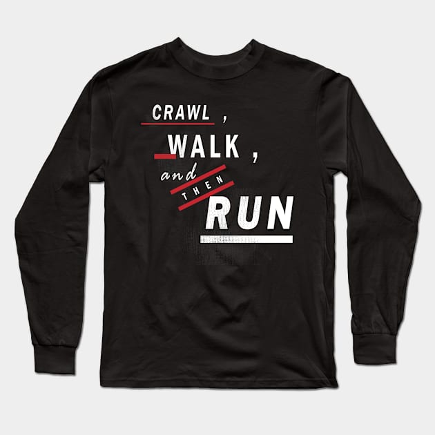 CRAWL WALK RUN Long Sleeve T-Shirt by worshiptee